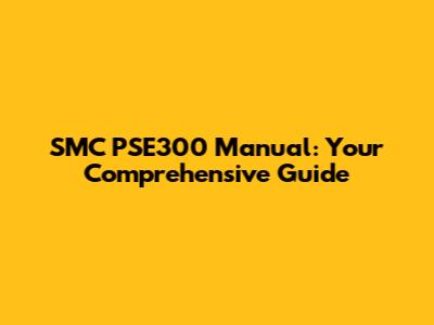 SMC PSE300 Manual: Your Comprehensive Guide