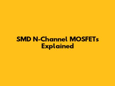SMD N-Channel MOSFETs Explained