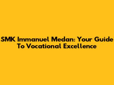 SMK Immanuel Medan: Your Guide To Vocational Excellence