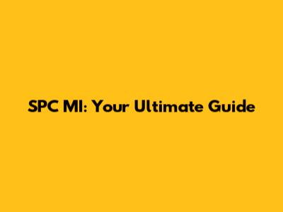 SPC MI: Your Ultimate Guide