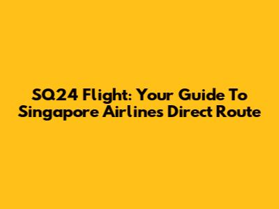 SQ24 Flight: Your Guide To Singapore Airlines' Direct Route
