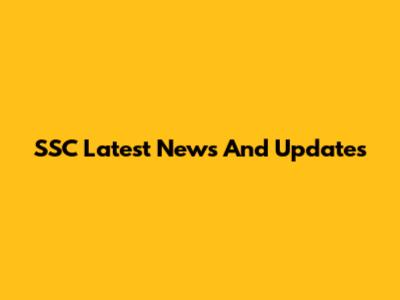 SSC Latest News And Updates