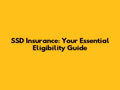 SSD Insurance: Your Essential Eligibility Guide