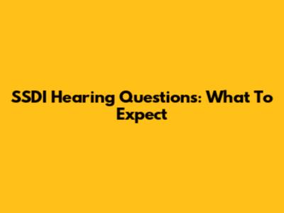 SSDI Hearing Questions: What To Expect