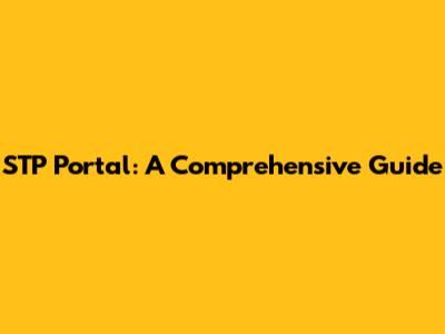 STP Portal: A Comprehensive Guide