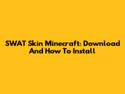 SWAT Skin Minecraft: Download And How To Install