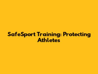 SafeSport Training: Protecting Athletes