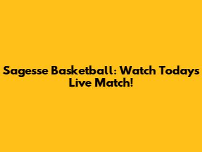 Sagesse Basketball: Watch Today's Live Match!