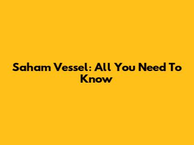 Saham Vessel: All You Need To Know