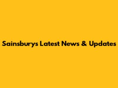 Sainsbury's Latest News & Updates