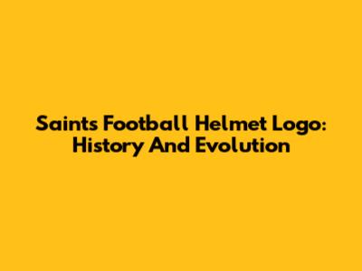 Saints Football Helmet Logo: History And Evolution
