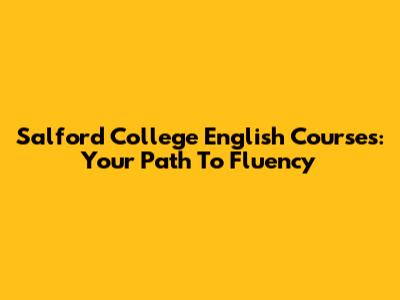 Salford College English Courses: Your Path To Fluency