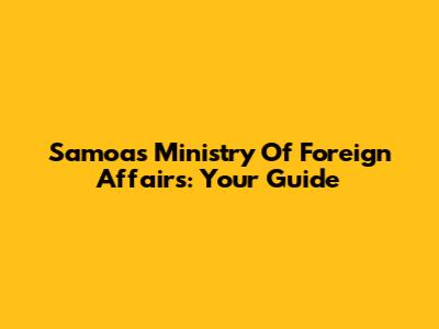 Samoa's Ministry Of Foreign Affairs: Your Guide