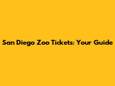 San Diego Zoo Tickets: Your Guide