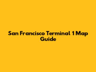 San Francisco Terminal 1 Map Guide