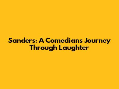 Sanders: A Comedian's Journey Through Laughter