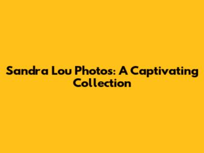 Sandra Lou Photos: A Captivating Collection