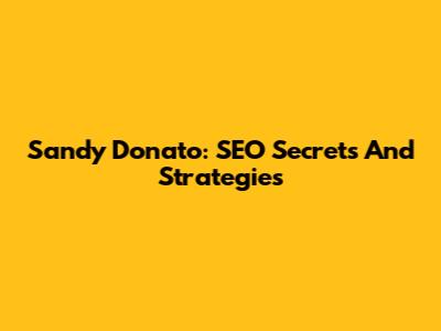 Sandy Donato: SEO Secrets And Strategies