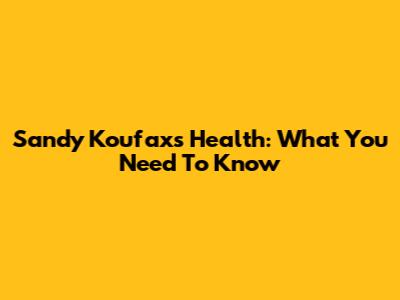 Sandy Koufax's Health: What You Need To Know