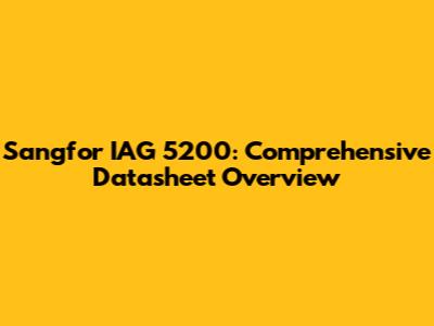 Sangfor IAG 5200: Comprehensive Datasheet Overview