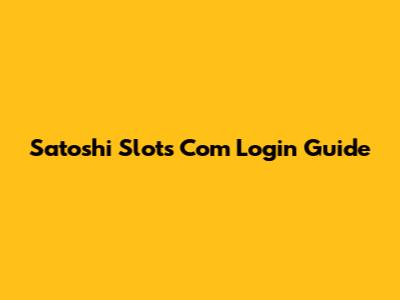 Satoshi Slots Com Login Guide