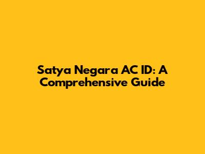 Satya Negara AC ID: A Comprehensive Guide
