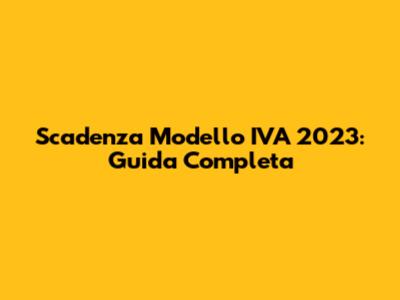 Scadenza Modello IVA 2023: Guida Completa