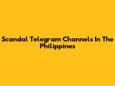 Scandal Telegram Channels In The Philippines