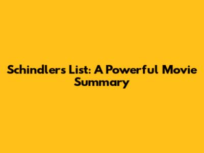 Schindler's List: A Powerful Movie Summary