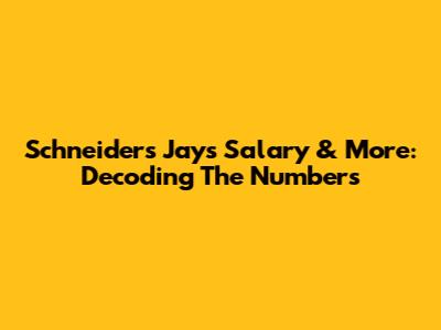 Schneider's Jays Salary & More: Decoding The Numbers