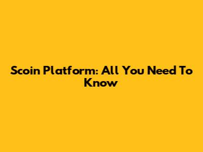 Scoin Platform: All You Need To Know