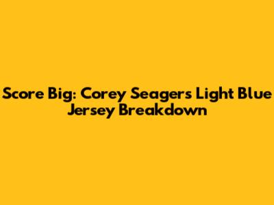 Score Big: Corey Seager's Light Blue Jersey Breakdown