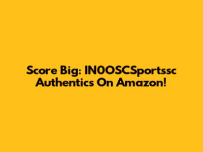 Score Big: IN0OSCSportssc Authentics On Amazon!
