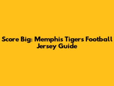 Score Big: Memphis Tigers Football Jersey Guide