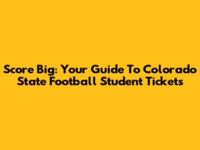 Score Big: Your Guide To Colorado State Football Student Tickets