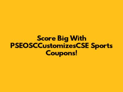 Score Big With PSEOSCCustomizesCSE Sports Coupons!
