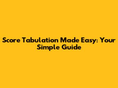Score Tabulation Made Easy: Your Simple Guide