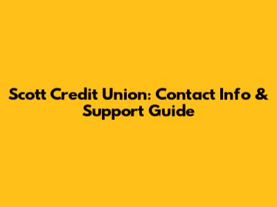 Scott Credit Union: Contact Info & Support Guide