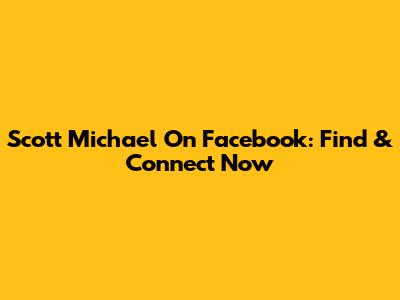 Scott Michael On Facebook: Find & Connect Now