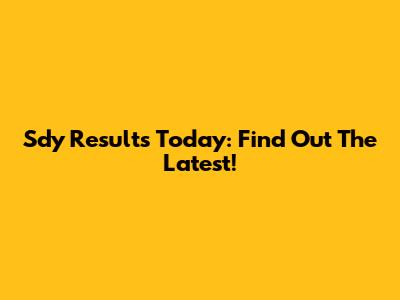 Sdy Results Today: Find Out The Latest!