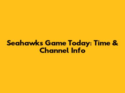 Seahawks Game Today: Time & Channel Info