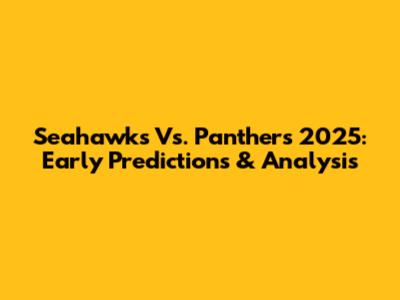 Seahawks Vs. Panthers 2025: Early Predictions & Analysis