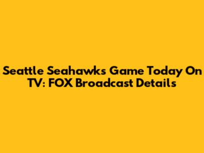 Seattle Seahawks Game Today On TV: FOX Broadcast Details