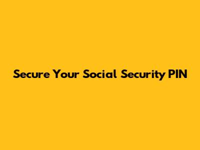 Secure Your Social Security PIN