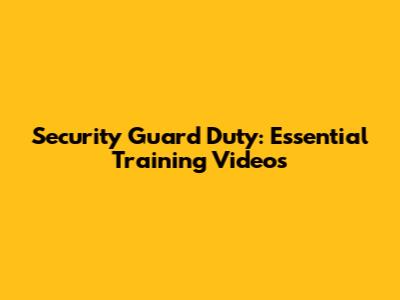 Security Guard Duty: Essential Training Videos