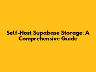 Self-Host Supabase Storage: A Comprehensive Guide