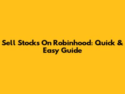 Sell Stocks On Robinhood: Quick & Easy Guide