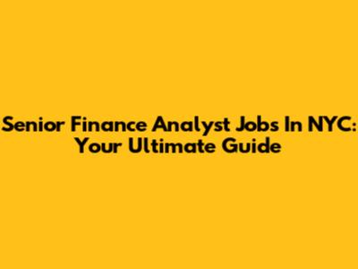 Senior Finance Analyst Jobs In NYC: Your Ultimate Guide