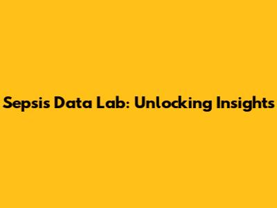 Sepsis Data Lab: Unlocking Insights