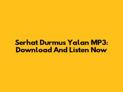 Serhat Durmus Yalan MP3: Download And Listen Now